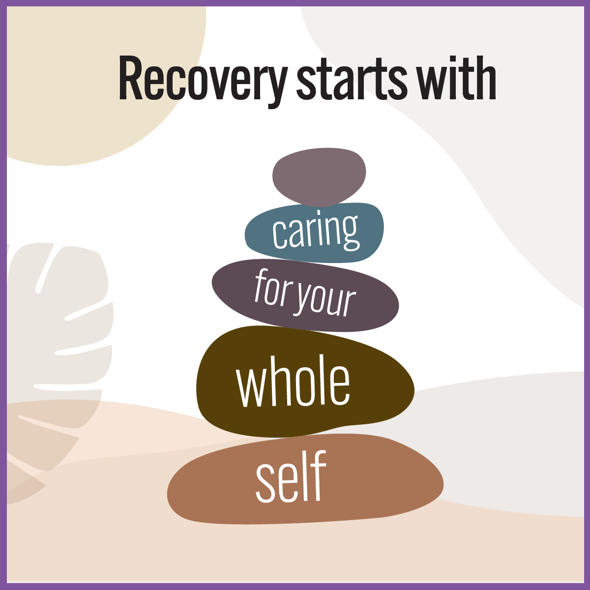 Recovery starts with caring for your whole self
